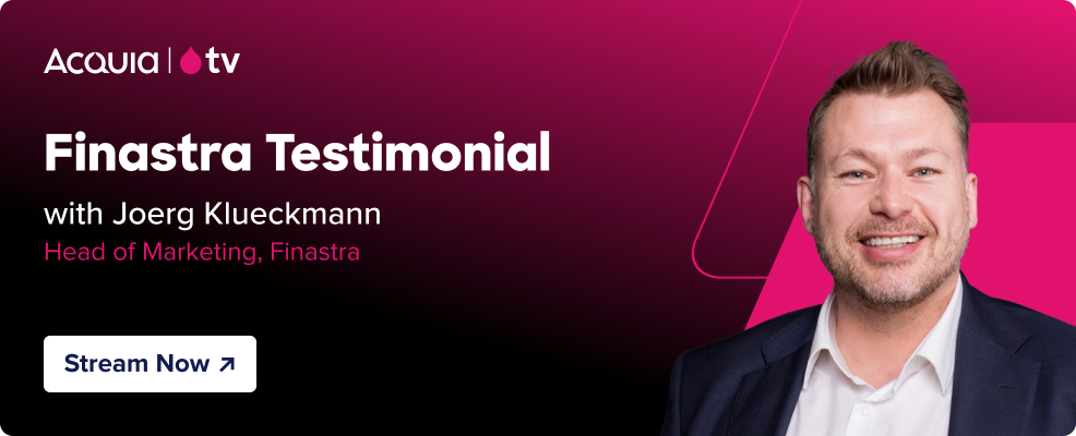 black to pink gradient with the Acquia TV logo and text that reads Finastra Testimonial - with Joerg Klueckmann, Head of Marketing, Finastra. and a button that reads “Stream Now” and pink parallelograms with the headshot of a man.